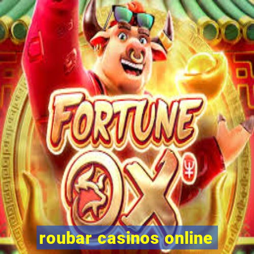 roubar casinos online